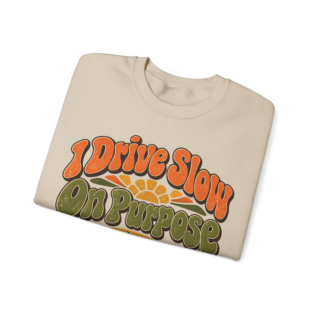 Funny Retirement Sweatshirt I Drive Slow On Purpose, Retirement Gift Sweatshirt, Graphic Sweatshirt