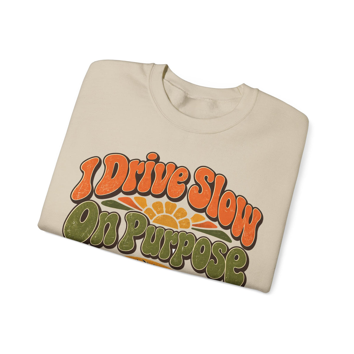 Funny Retirement Sweatshirt I Drive Slow On Purpose, Retirement Gift Sweatshirt, Graphic Sweatshirt