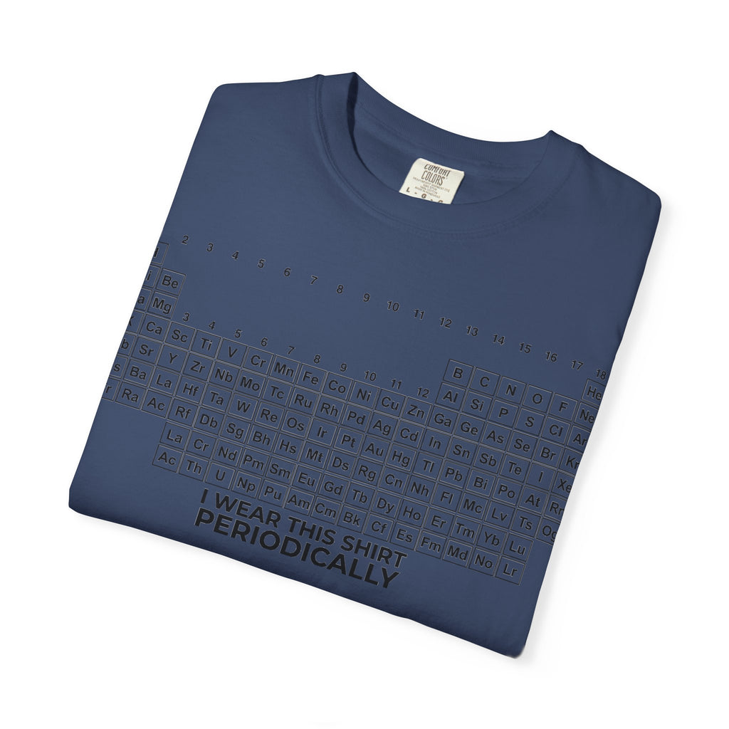 I Wear This Shirt Periodically Wide Shirt, Periodic Table Pun Tee, Chemistry Teacher Shirt, Science Gift