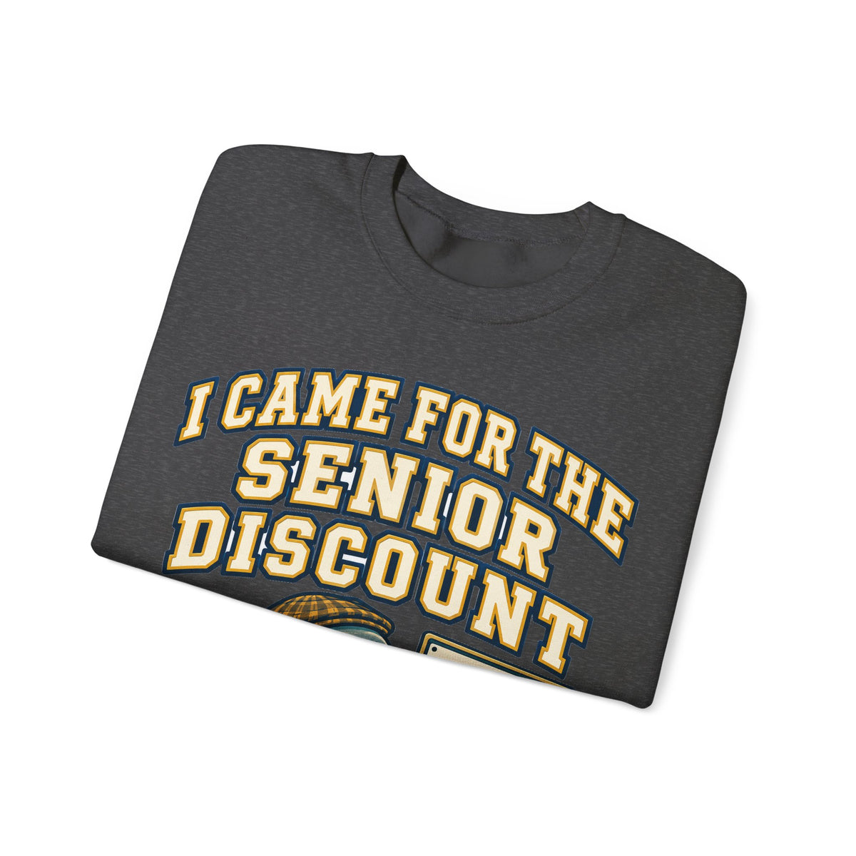 Funny Retirement Sweatshirt I Came For The Senior Discount, Retirement Gift Sweatshirt, Graphic Sweatshirt