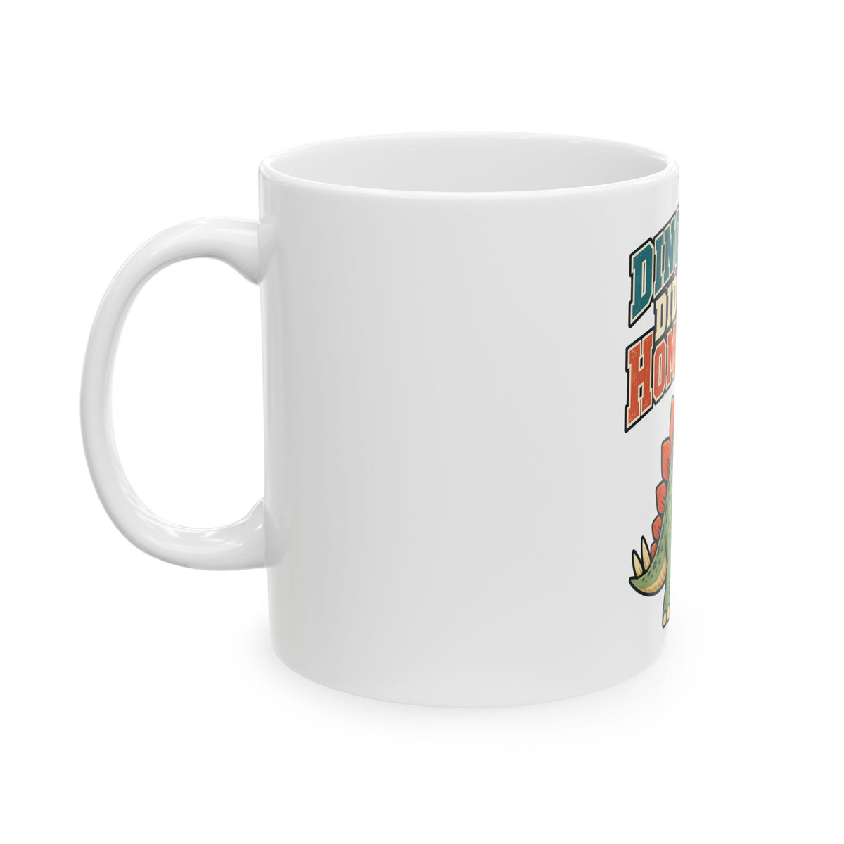 Dinosaurs Didn't Do Homework Mug, Funny Teacher Gift from Student, Teacher Christmas Gift, Coffee Mug 11oz 15oz