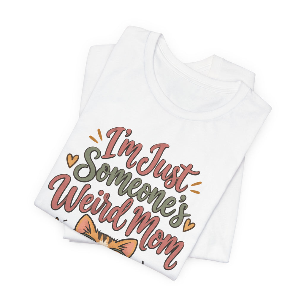 Funny Mom Shirts Birthday I'm Just Someone's Weird Mom | Funny Mom Shirt | Sarcastic Quote Shirt | Gift