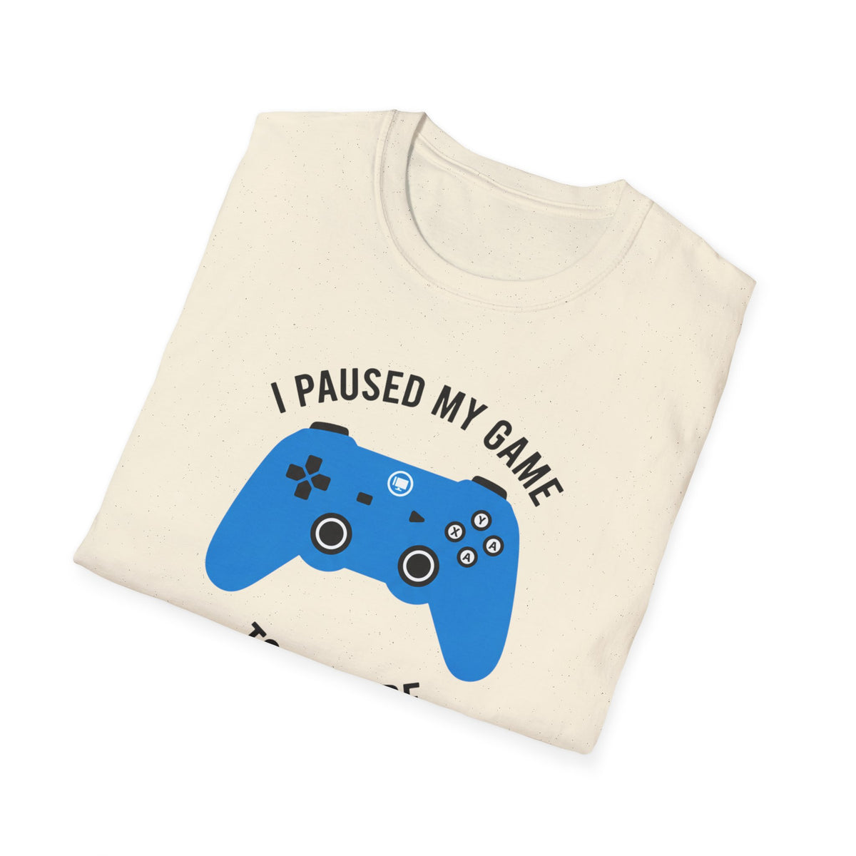 Gaming T-Shirt — “I Paused My Game To Be Here” Controller Tee