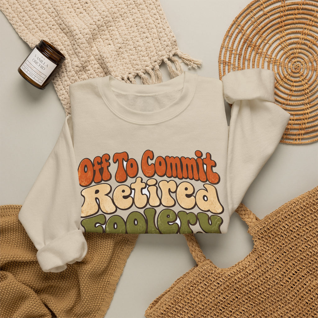 Funny Retirement Sweatshirt Off To Commit Retired Foolery Sweatshirt, Retirement Gift, Retired Mischief Humor Sweatshirt