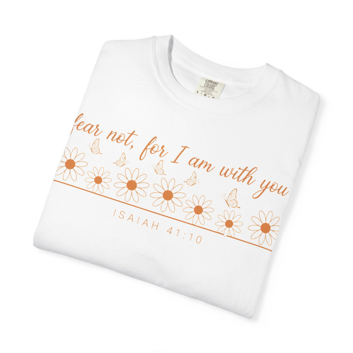 Fear Not For I Am With You Shirt, Isaiah 41:10 Daisy Tee, Christian Bible Verse Shirt, Faith Gift