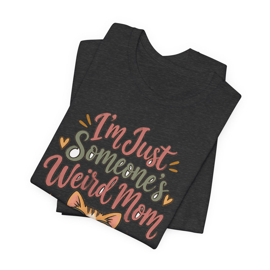Funny Mom Shirts Birthday I'm Just Someone's Weird Mom | Funny Mom Shirt | Sarcastic Quote Shirt | Gift