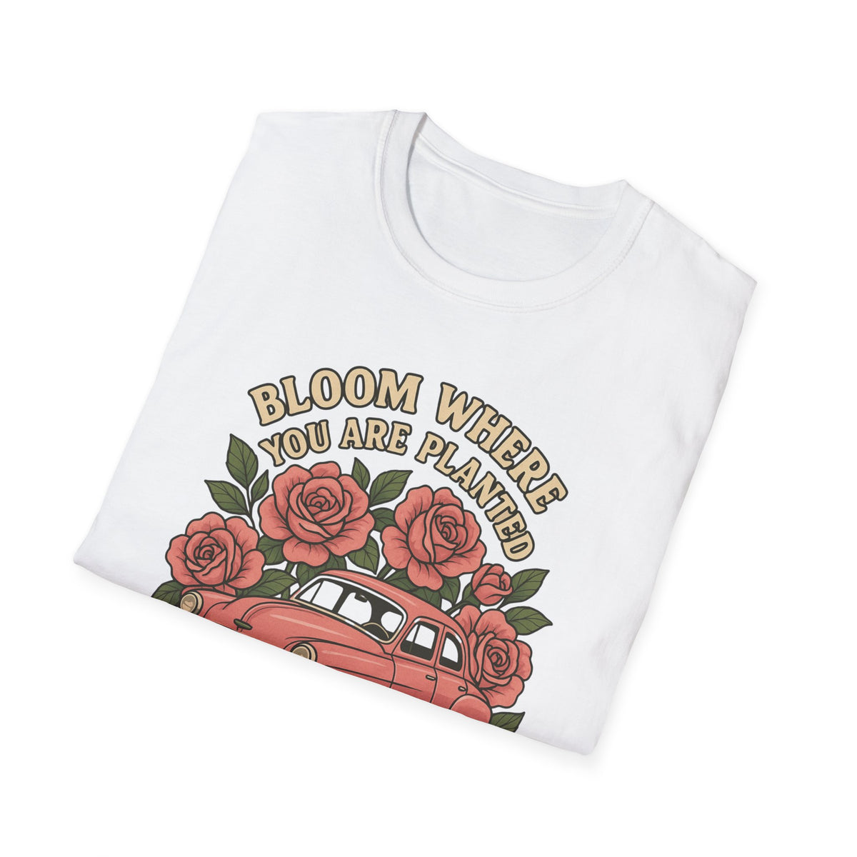 Bloom Where You Are Planted T-Shirt — Vintage Car & Rose Graphic Tee