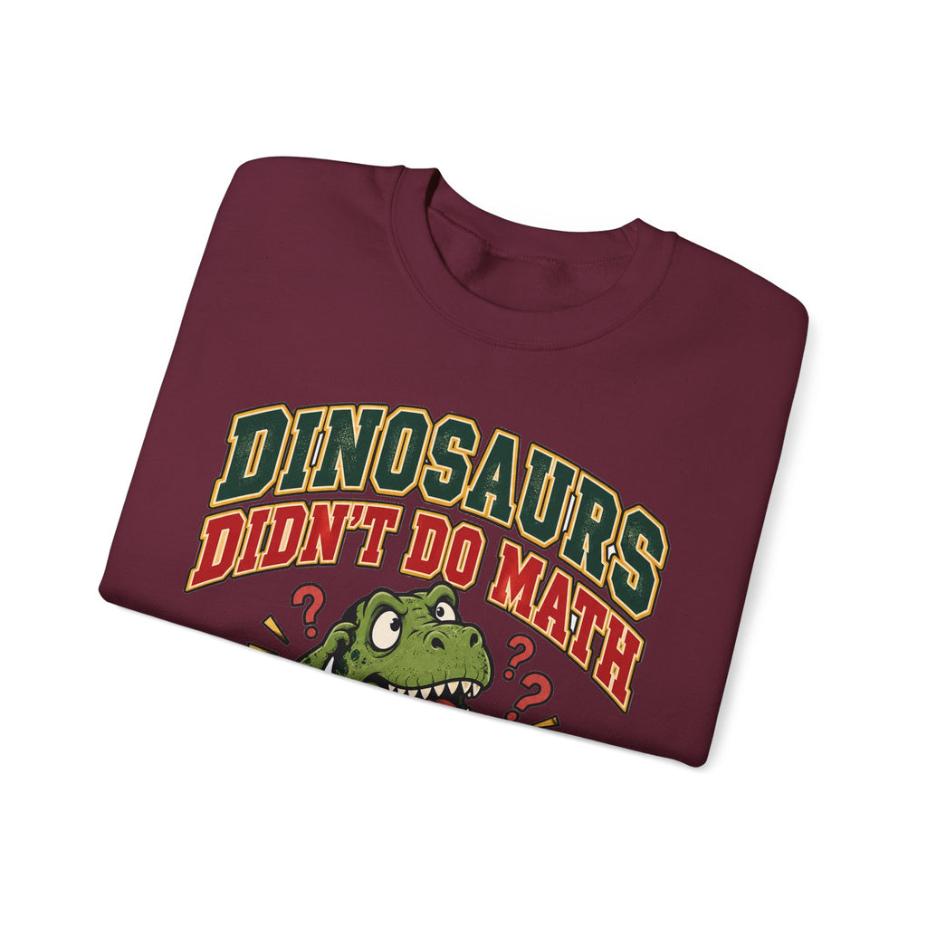Dinosaurs Didn't Do Math Sweatshirt | Funny Teacher Gift Crewneck