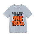 Please Be Patient I'm From The 1900s Shirt - Funny Retro Tee