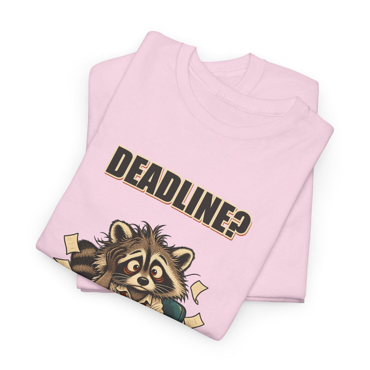 Deadline? Never Met Her – Office Raccoon T-Shirt