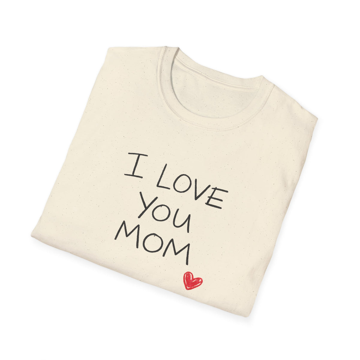 I Love You Mom T-Shirt — Heartfelt Mother's Day Tee