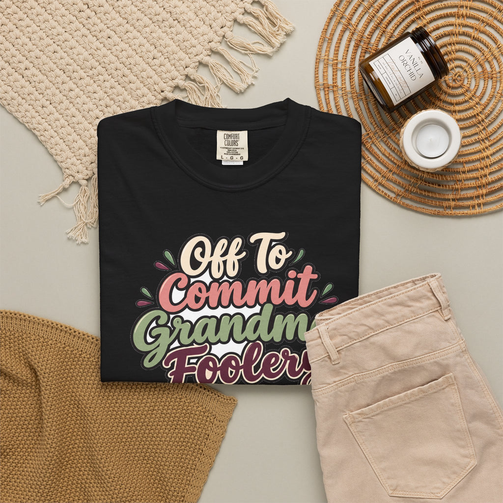 Off To Commit Grandma Foolery Shirt | funny grandma gift | Mom Gift
