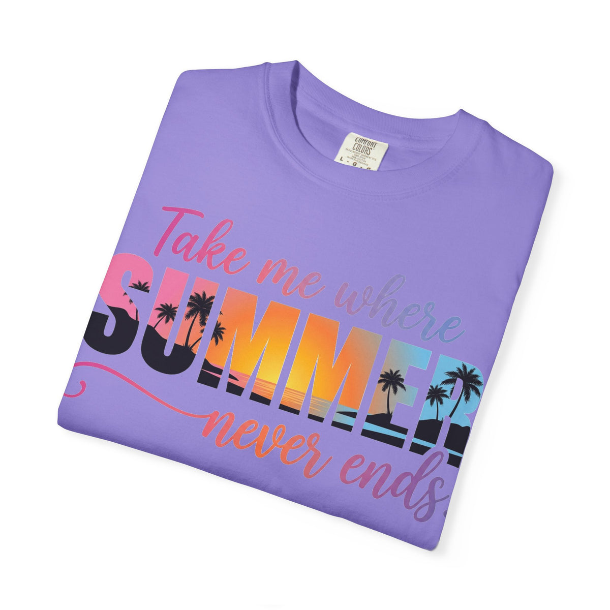 Take Me Where Summer Never Ends Bright Shirt, Tropical Sunset Type Tee, Vacation Shirt, Beach Gift