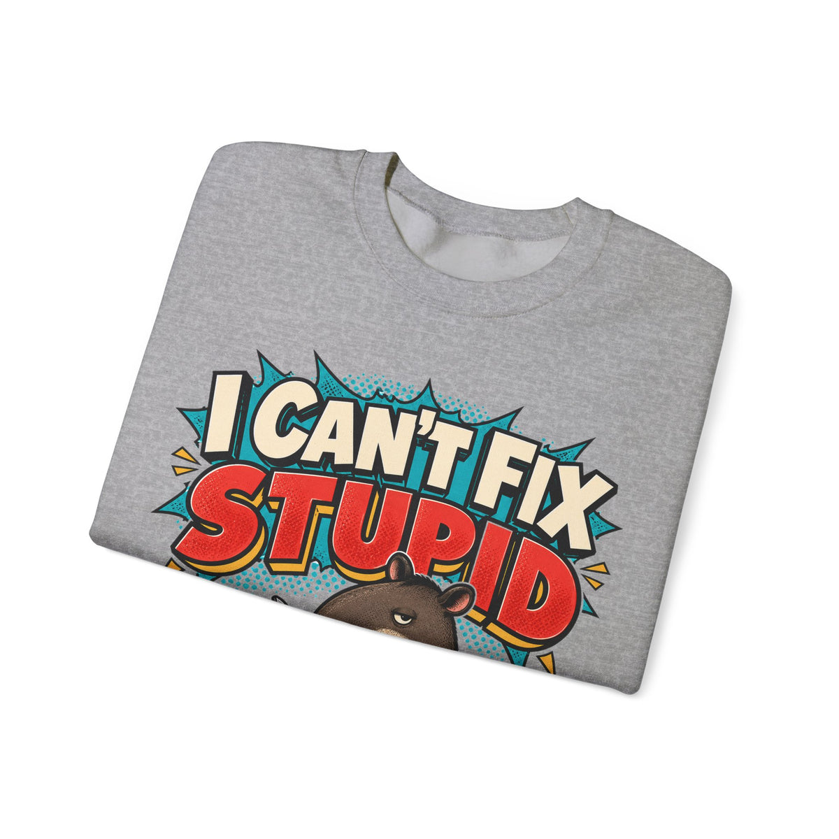 Sarcastic Sweatshirt I Can't Fix Stupid, Funny Sarcasm Sweatshirt, Graphic Sweatshirt
