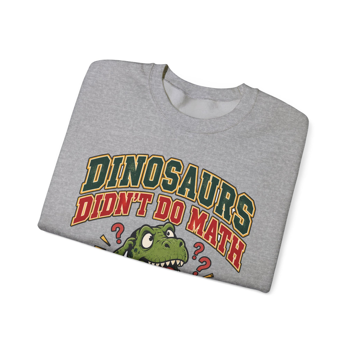 Dinosaurs Didn't Do Math Sweatshirt | Funny Teacher Gift Crewneck