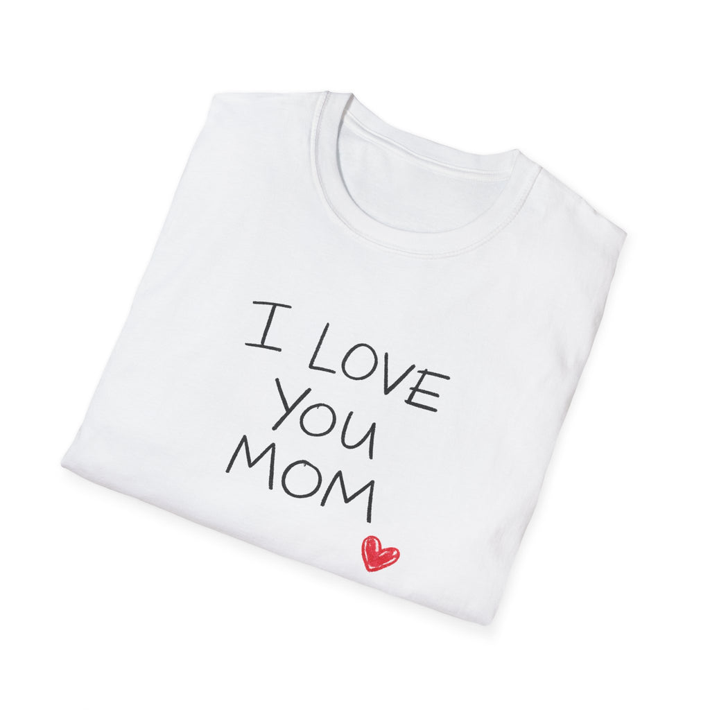 I Love You Mom T-Shirt — Heartfelt Mother's Day Tee