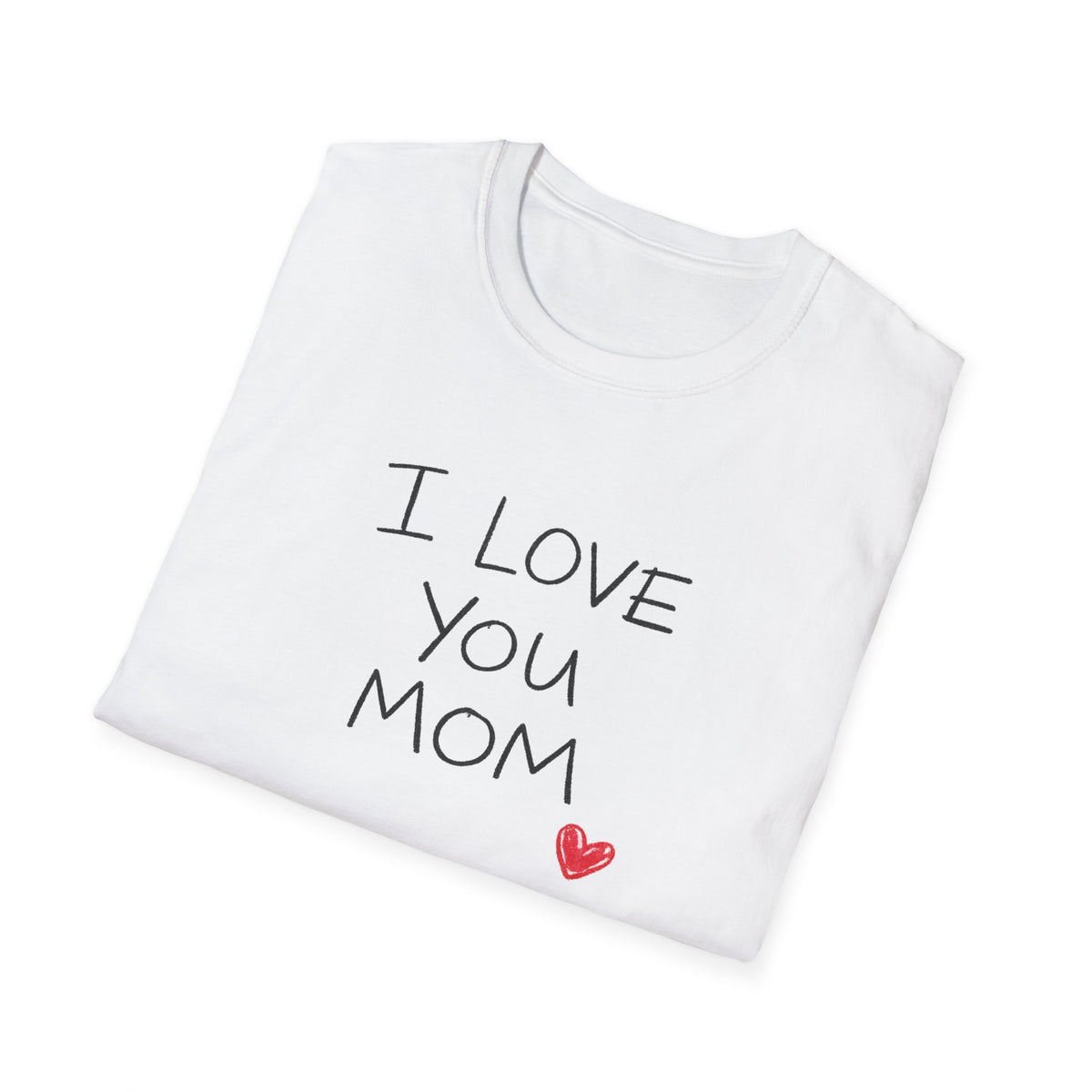 I Love You Mom T-Shirt — Heartfelt Mother's Day Tee