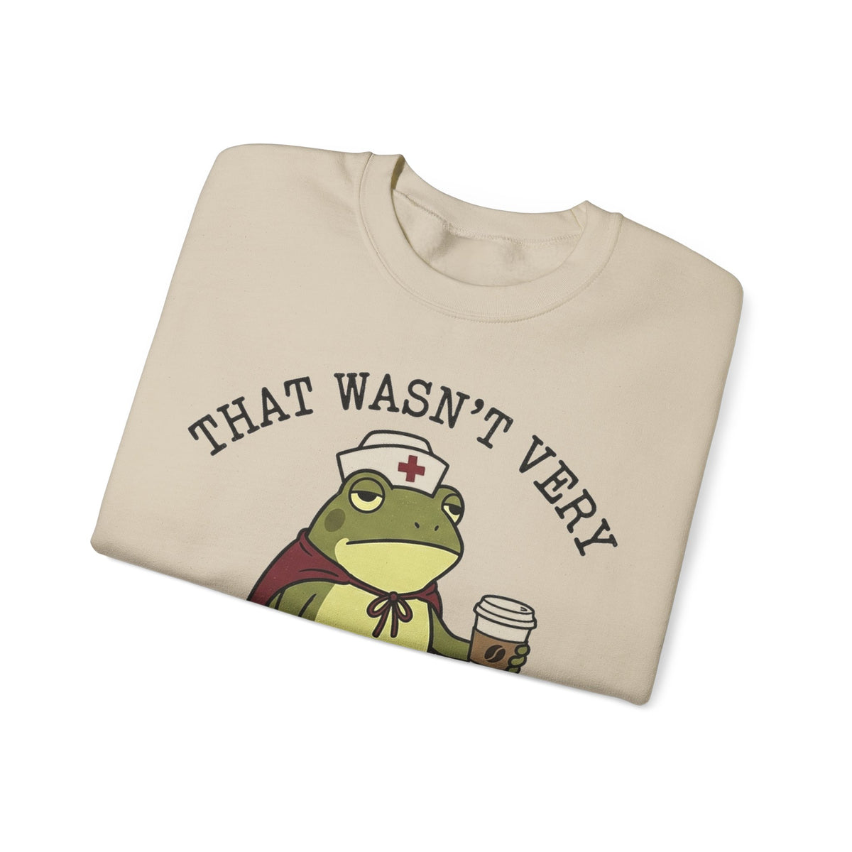 That Wasn't Very Evidence Based Of You Frog Sweatshirt, Funny Nurse Sweatshirt, Superhero Cape Frog Nurse Gift, Sarcastic RN Humor Sweatshir