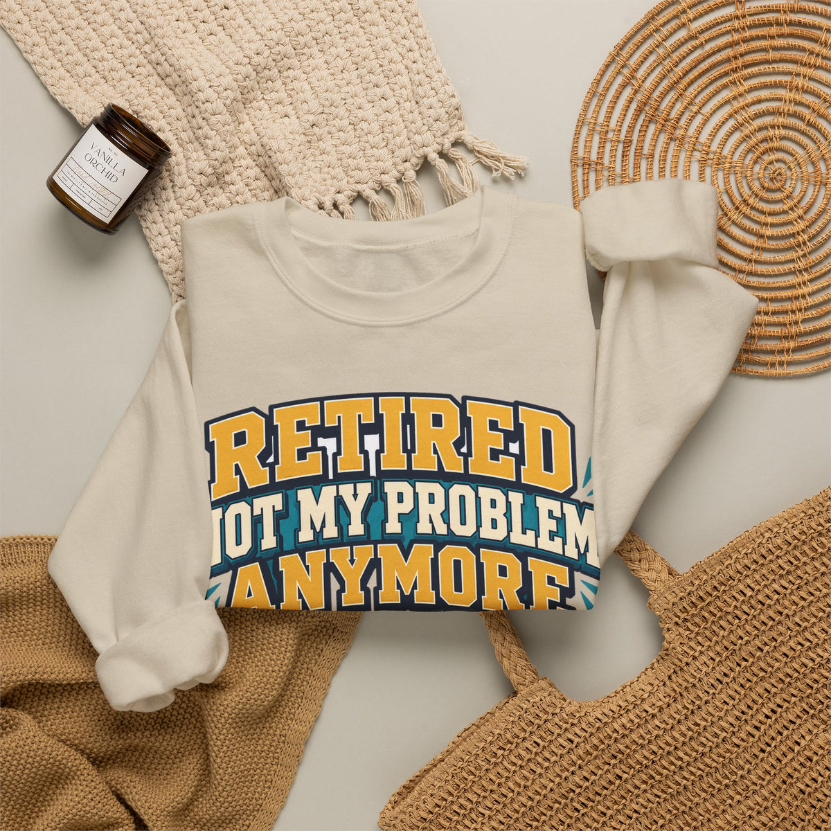 Funny Retirement Sweatshirt For Man Retired Not My Problem Anymore | Funny Retirement Sweatshirt | Sarcastic Quote Sweatshirt | Gift