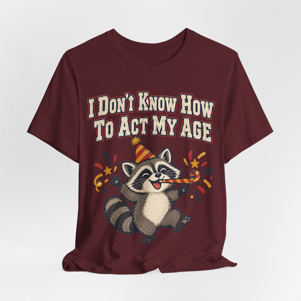 Funny Birthday Shirt I Don't Know How To Act My Age | Vintage Varsity Birthday Shirt | Funny Gift For Him Her