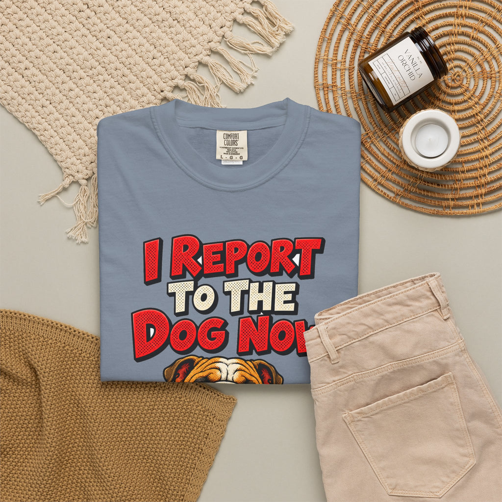 funny retirement shirt I Report To The Dog Now Shirt, Funny Retired Dog Lover Shirt, Comfort Colors