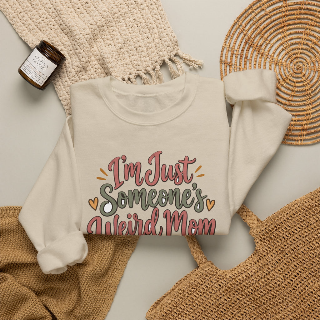 Funny Mom Sweatshirts Birthday I'm Just Someone's Weird Mom | Funny Mom Sweatshirt | Sarcastic Quote Sweatshirt | Gift