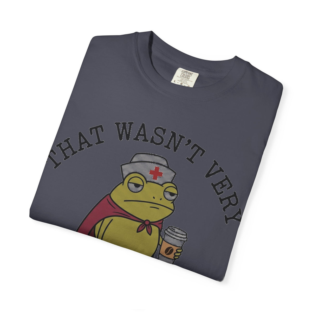 That Wasn't Very Evidence-Based Of You Caped Frog Shirt, Funny Nurse Frog Tee, Nursing Student Shirt, RN Gift