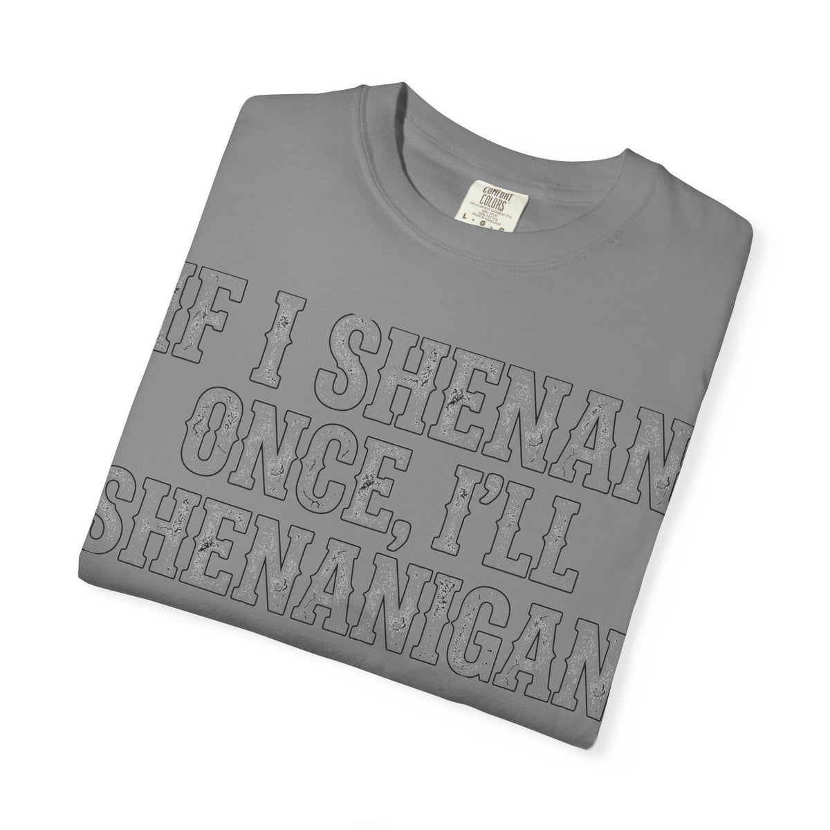 If I Shenan Once I'll Shenanigan Shirt, Funny St Patricks Day Tee, Distressed Western Type Shirt, Irish Gift