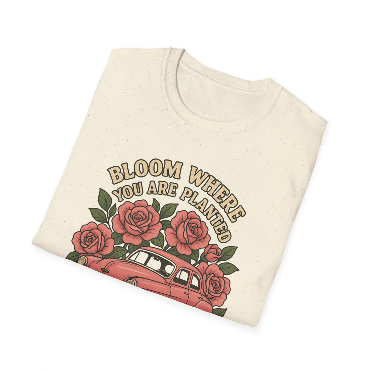 Bloom Where You Are Planted T-Shirt — Vintage Car & Rose Graphic Tee