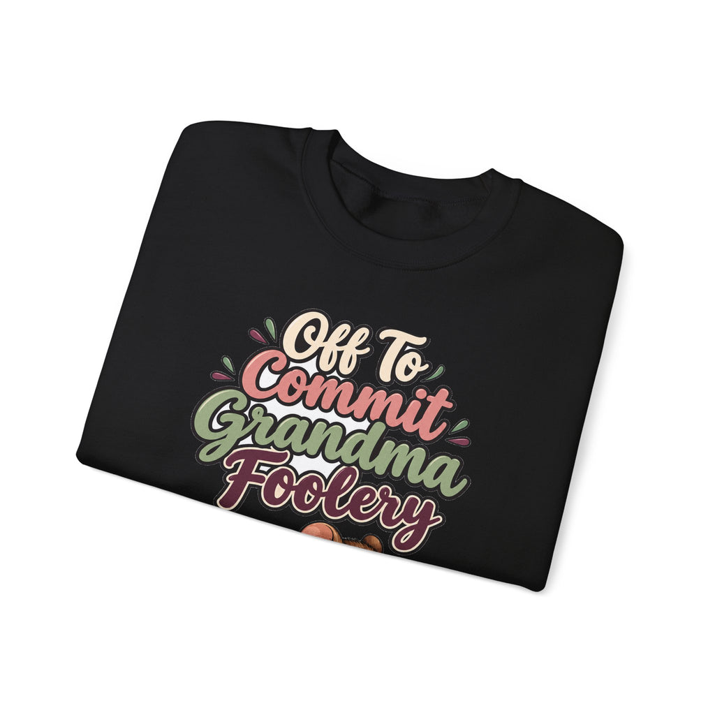 Off To Commit Grandma Foolery Sweatshirt | funny grandma gift | Mom Gift
