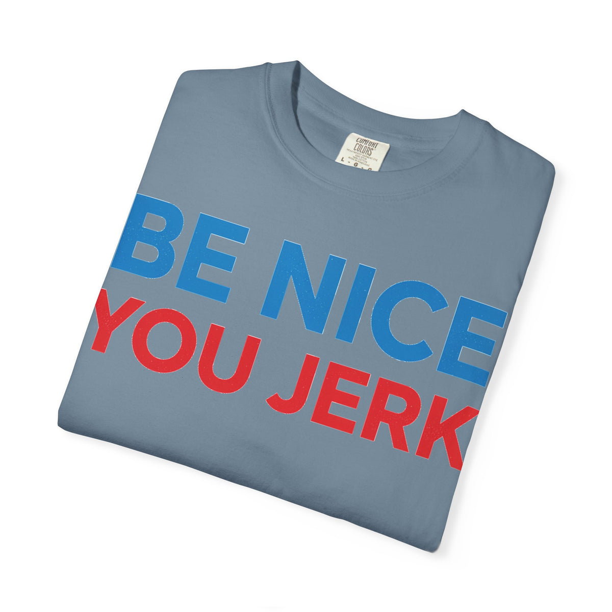 Be Nice You Jerk Wide Shirt, Funny Sarcastic Saying Tee, Light Blue And Red Shirt, Funny Friend Gift