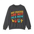 Funny Sayings Sweatshirts For Women My Ducks Are Not In A Row | Funny Sarcasm Sweatshirt | Sarcastic Quote Sweatshirt | Gift