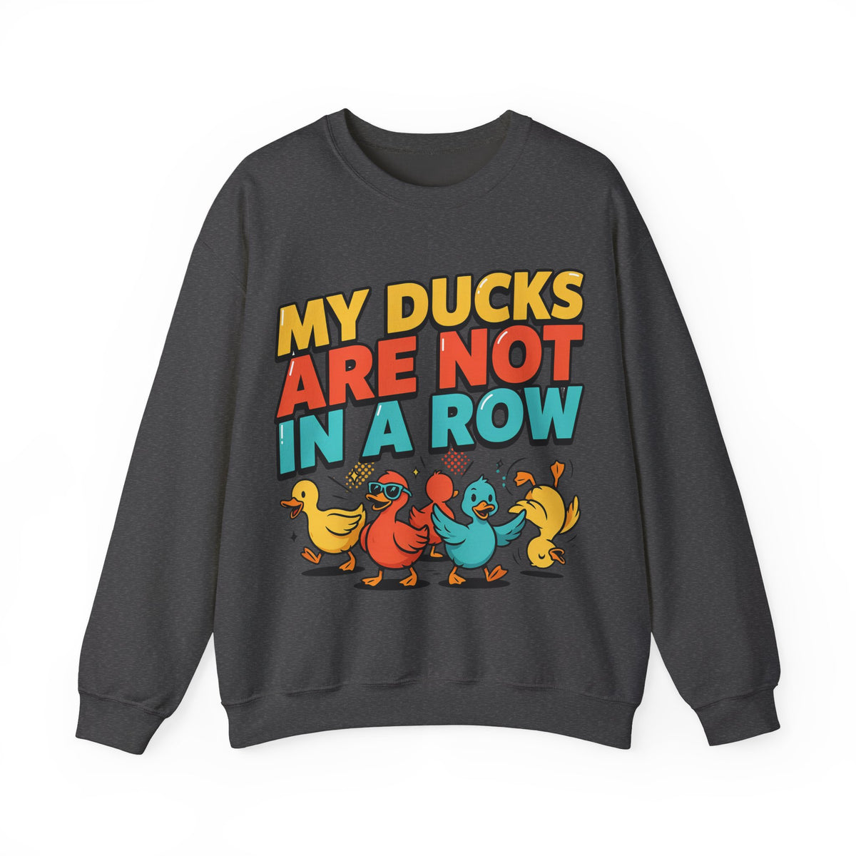 Funny Sayings Sweatshirts For Women My Ducks Are Not In A Row | Funny Sarcasm Sweatshirt | Sarcastic Quote Sweatshirt | Gift