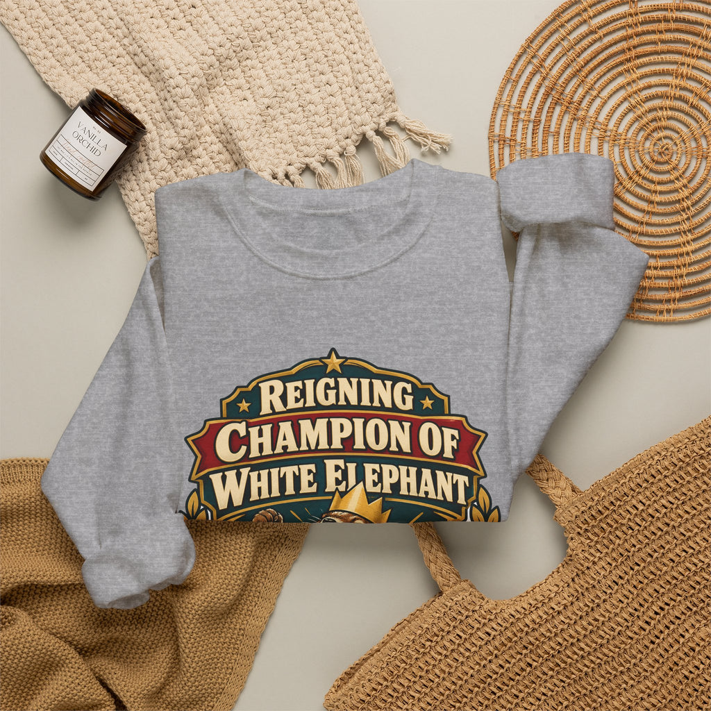 Reigning Champion Of White Elephant Sweatshirt | white elephant gift | Work Gift