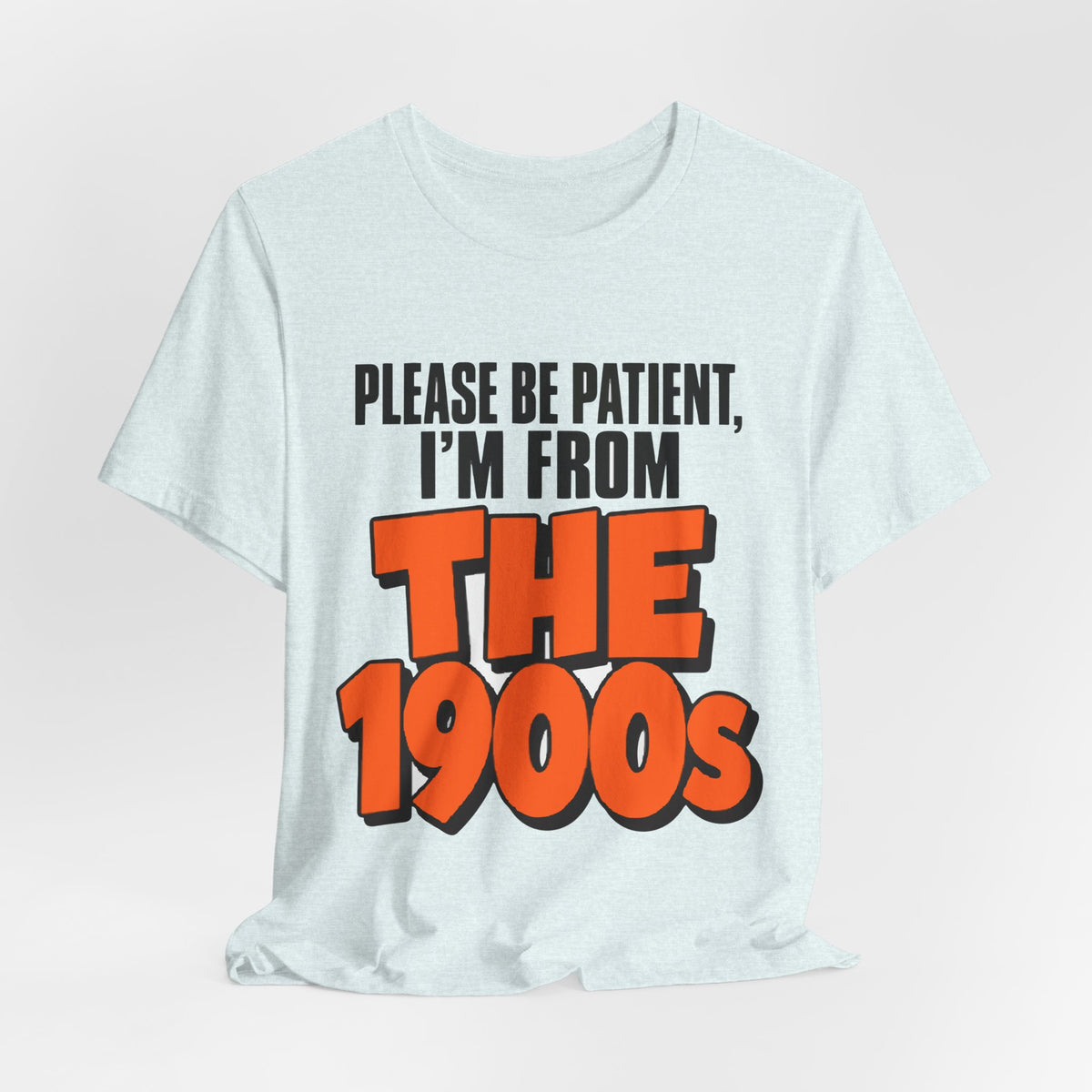 Please Be Patient I'm From The 1900s Shirt - Funny Retro Tee