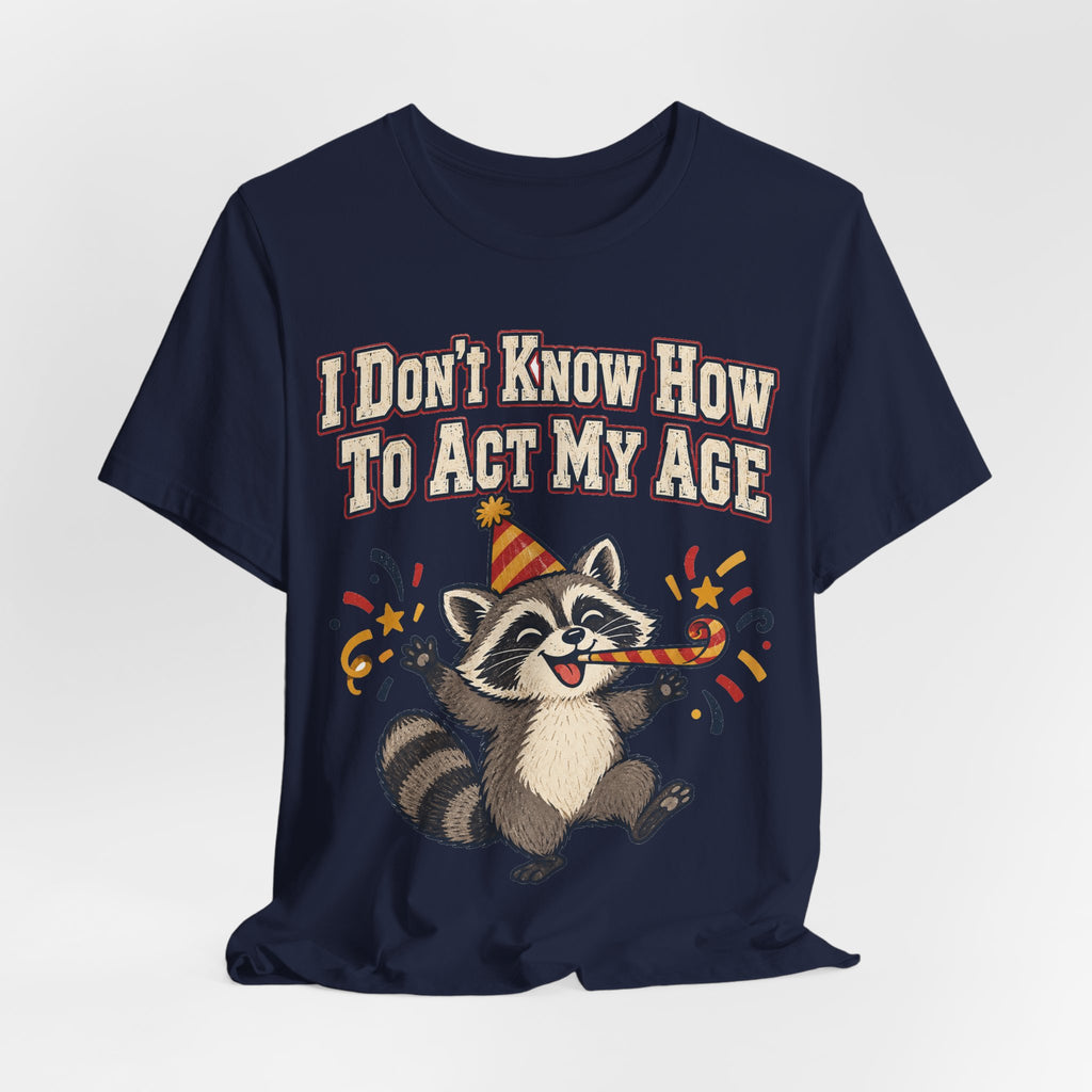 Funny Birthday Shirt I Don't Know How To Act My Age | Vintage Varsity Birthday Shirt | Funny Gift For Him Her