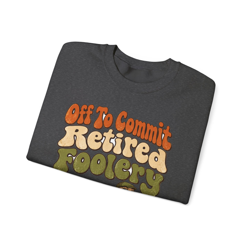 Funny Retirement Sweatshirt Off To Commit Retired Foolery Sweatshirt, Retirement Gift, Retired Mischief Humor Sweatshirt