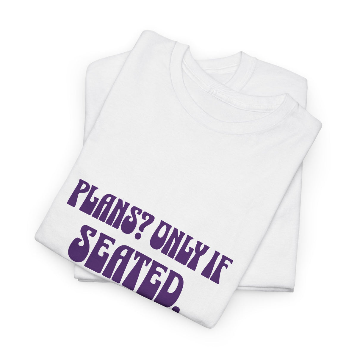 Plans? Only If Seated T-Shirt | Funny Chair Rest Break Tee