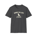 Sorry I'm Late — Funny Dog T-Shirt (My Dog Was Sitting On Me)