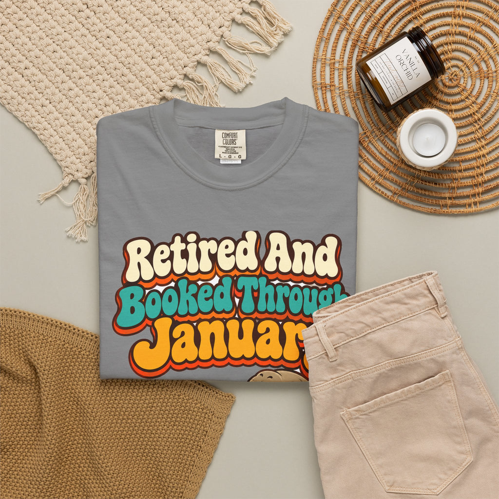 Retired And Booked Through January Shirt | funny retirement gift