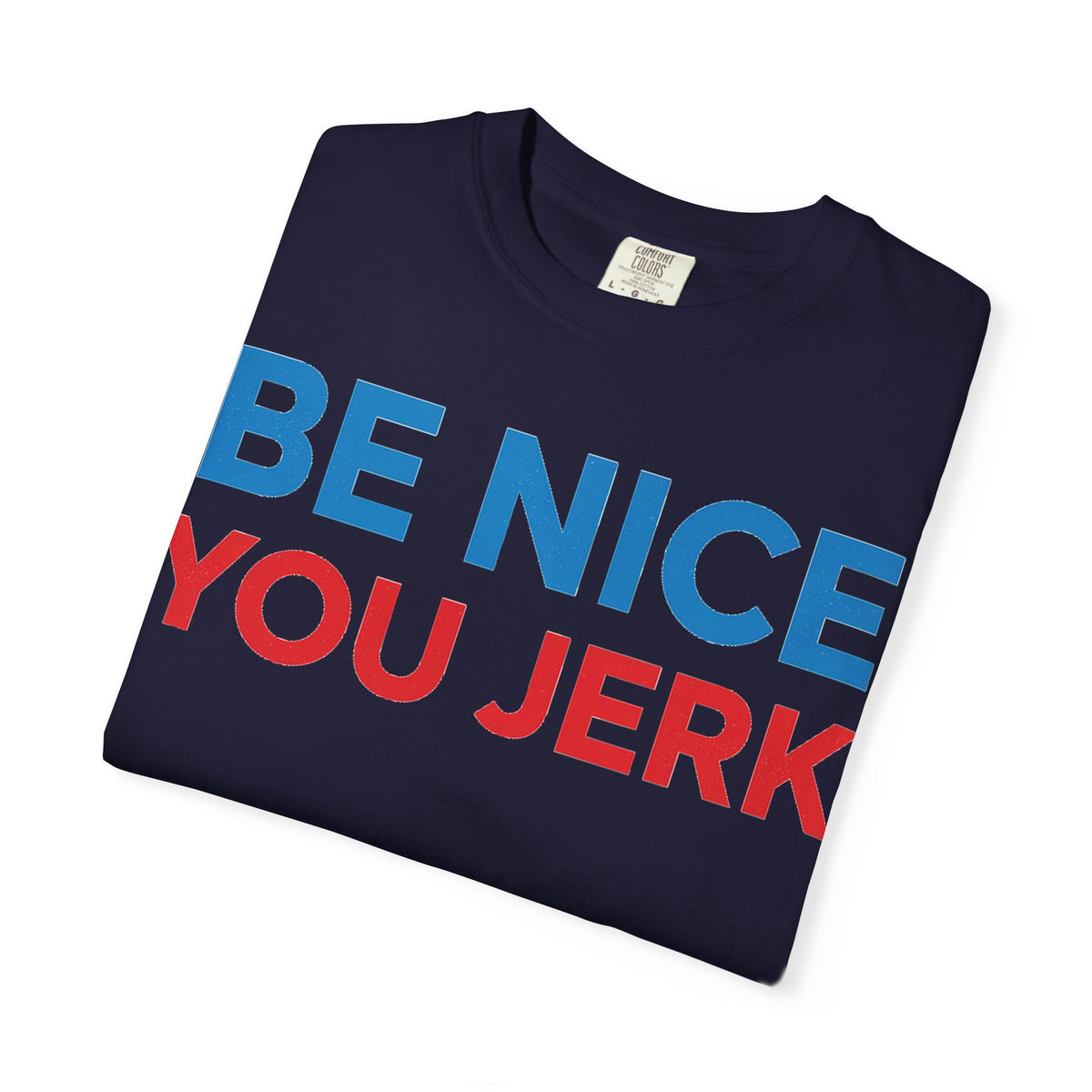 Be Nice You Jerk Wide Shirt, Funny Sarcastic Saying Tee, Light Blue And Red Shirt, Funny Friend Gift