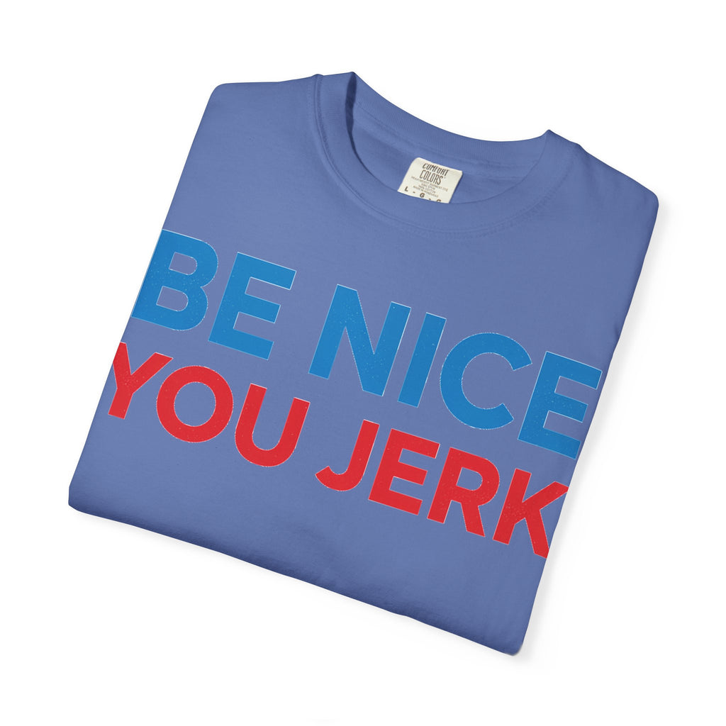 Be Nice You Jerk Wide Shirt, Funny Sarcastic Saying Tee, Light Blue And Red Shirt, Funny Friend Gift