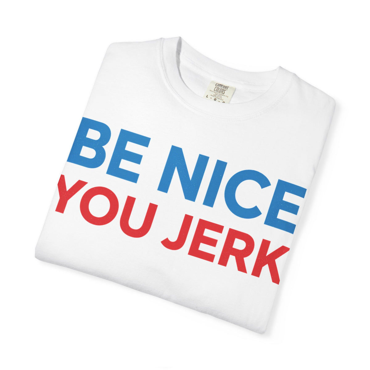 Be Nice You Jerk Wide Shirt, Funny Sarcastic Saying Tee, Light Blue And Red Shirt, Funny Friend Gift