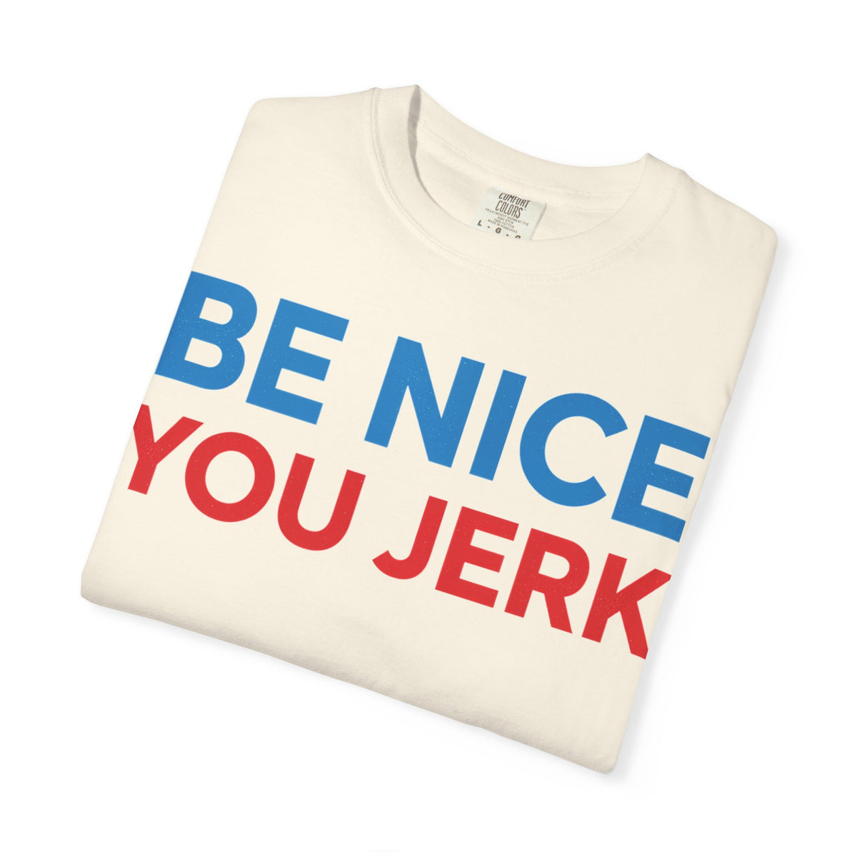 Be Nice You Jerk Wide Shirt, Funny Sarcastic Saying Tee, Light Blue And Red Shirt, Funny Friend Gift