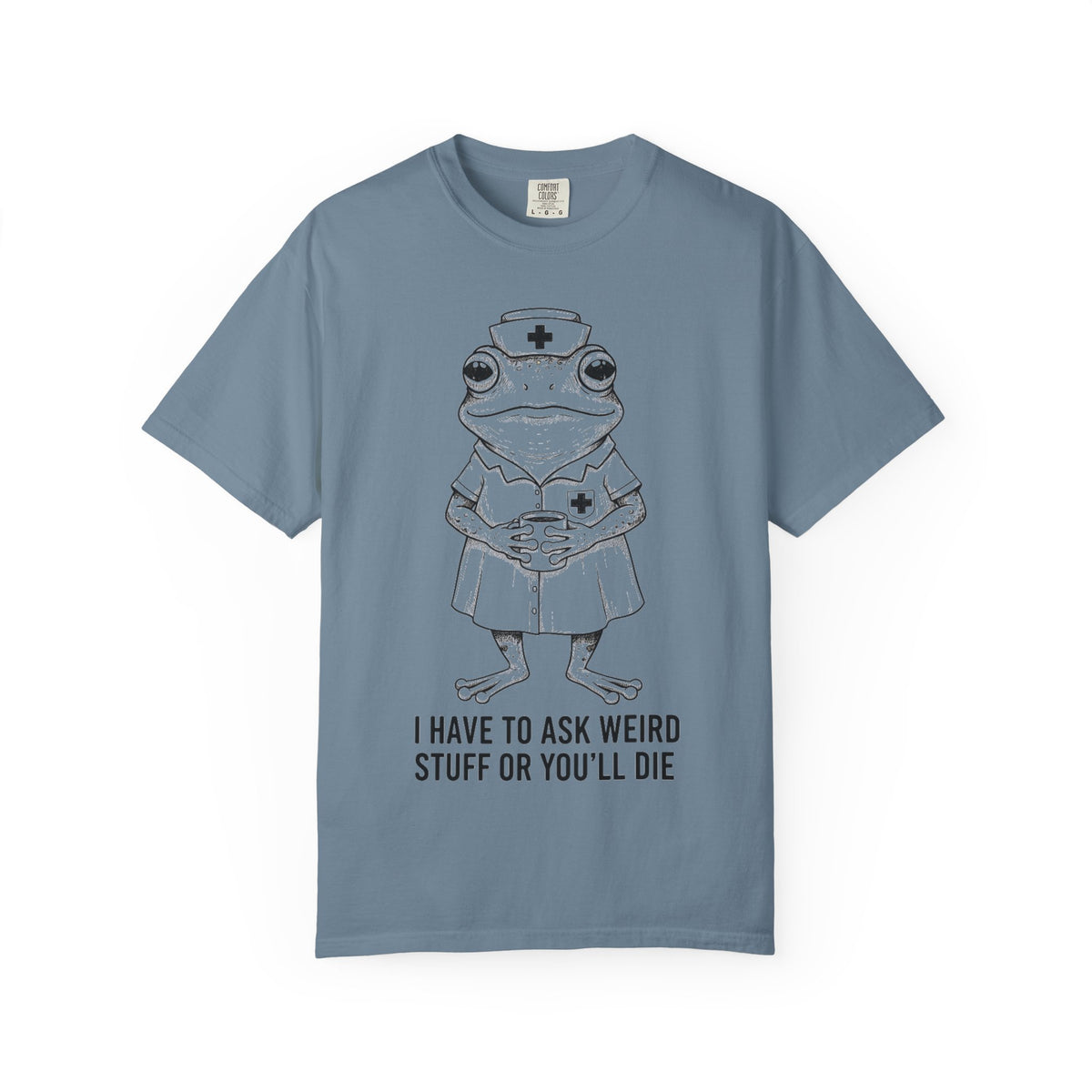 I Have To Ask Weird Stuff Or You'll Die Shirt, Funny Nurse Frog Tee, Sarcastic Triage Nurse Shirt, RN Gift