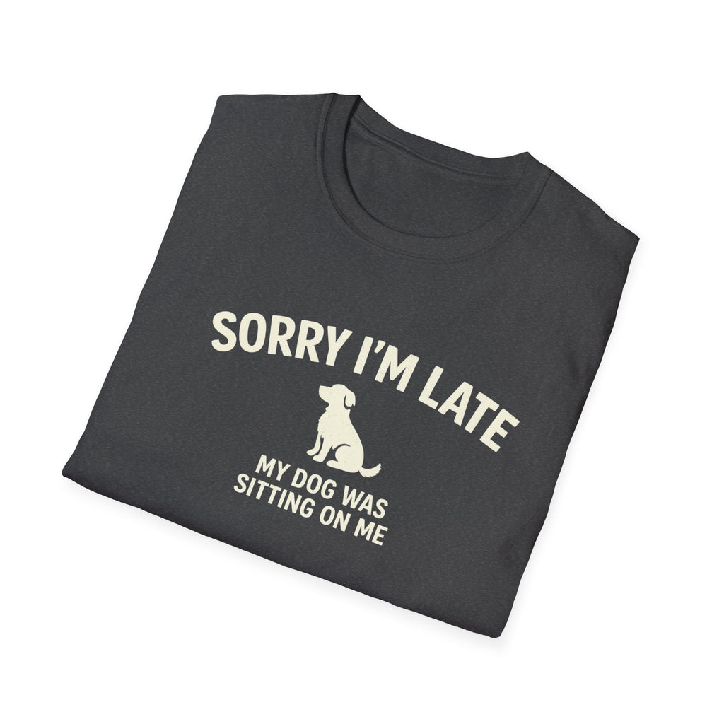 Sorry I'm Late — Funny Dog T-Shirt (My Dog Was Sitting On Me)