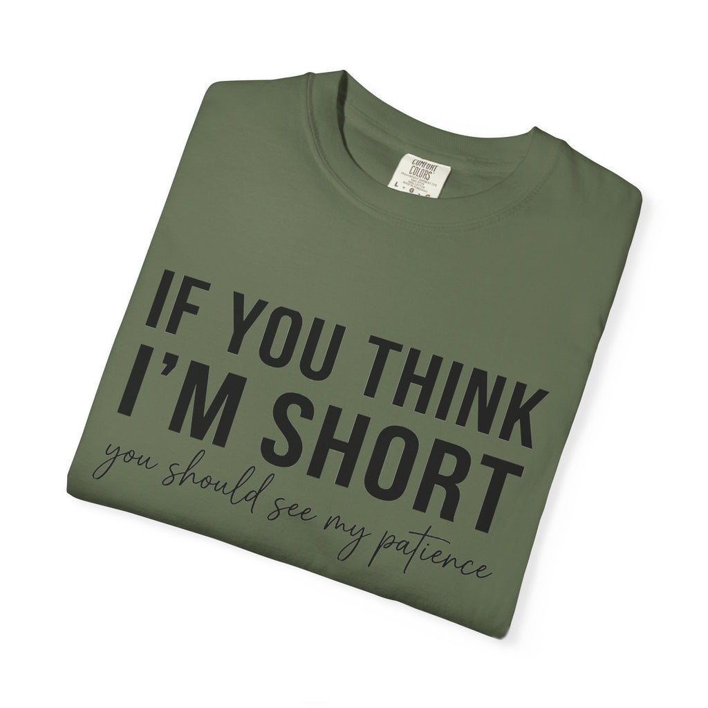If You Think I'm Short You Should See My Patience Shirt, Funny Sarcastic Tee, Short Girl Humor Shirt, Friend Gift