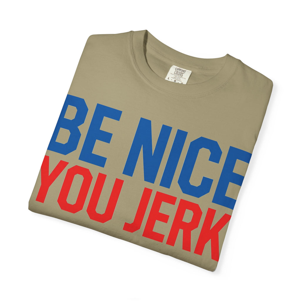 Be Nice You Jerk Shirt, Funny Sarcastic Quote Tee, Bold Retro Typography Shirt, Snarky Gift