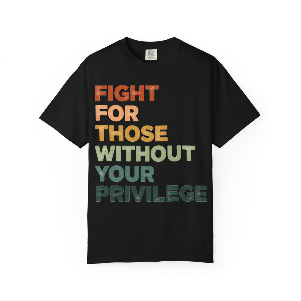 Fight For Those Without Your Privilege Shirt, Retro Activist Typography Tee, Social Justice Shirt, Ally Gift