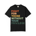 Fight For Those Without Your Privilege Shirt, Retro Activist Typography Tee, Social Justice Shirt, Ally Gift
